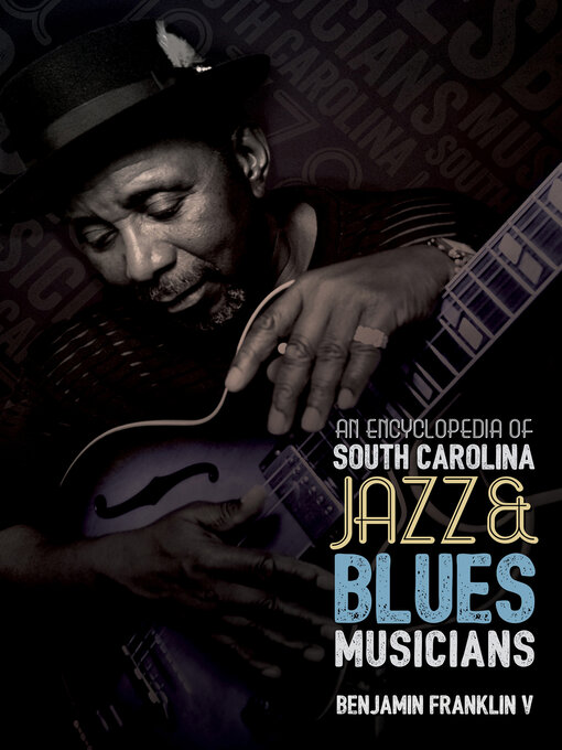 Title details for An Encyclopedia of South Carolina Jazz & Blues Musicians by Benjamin Franklin - Available